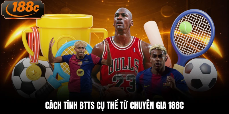 Cách tính BTTS cụ thể từ chuyên gia 188c