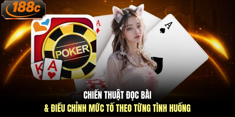 Chiến thuật đọc bài & điều chỉnh mức tố theo từng tình huống