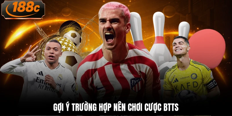 Gợi ý trường hợp nên chơi cược BTTS
