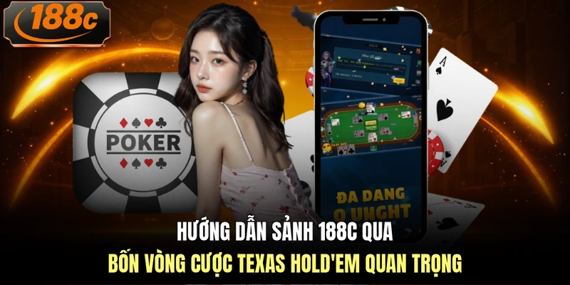 Hướng dẫn sảnh 188c qua bốn vòng cược Texas Hold’em quan trọng