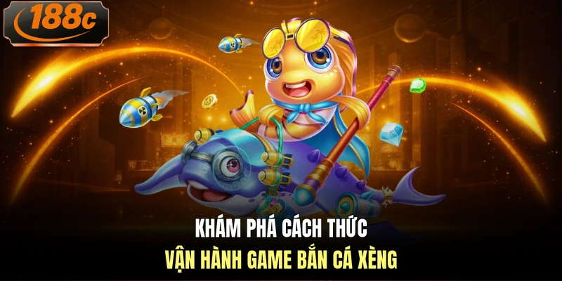 Khám phá cách thức vận hành game bắn cá xèng