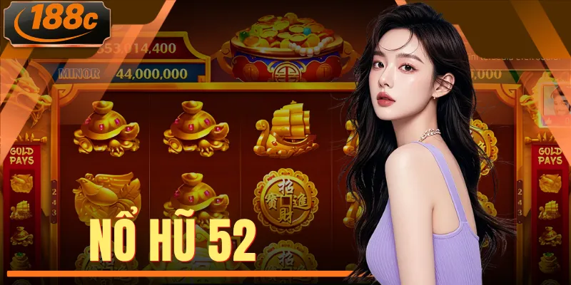 Nổ Hũ 52 - Hướng Dẫn Tuyệt Chiêu Săn Jackpot Khủng Mỗi Ngày