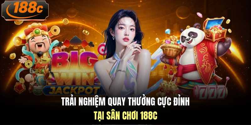 Trải nghiệm quay thưởng cực đỉnh tại sân chơi 188c